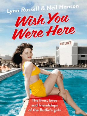 cover image of Wish You Were Here: The Lives, Loves and Freidnships of the Butlins Girls